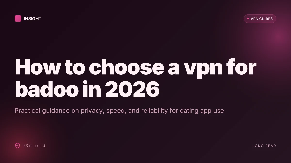 How to choose a VPN for badoo in 2026
