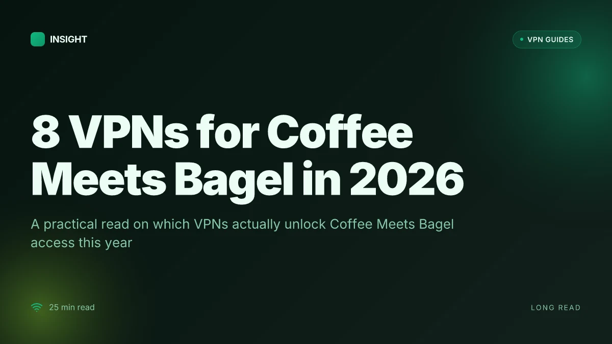 8 VPNs for Coffee Meets Bagel in 2026: Tested, Fresh Update