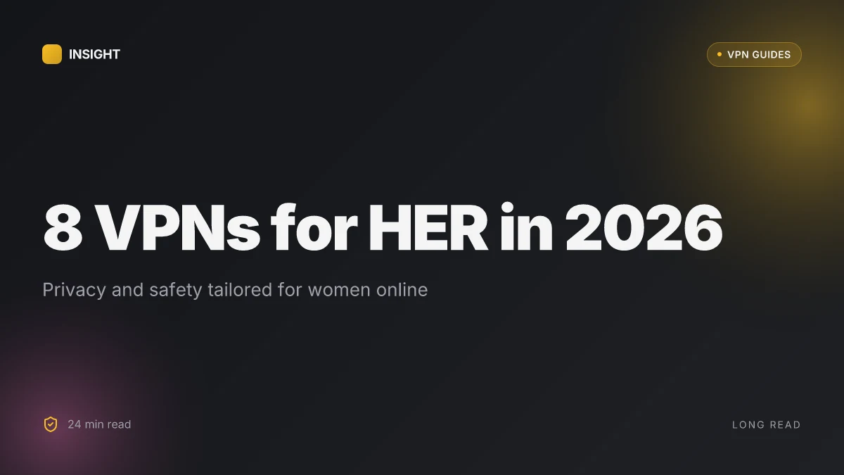 8 VPNs for HER in 2026: Tested and analyzed for women’s privacy and safety (May 2026 Update)